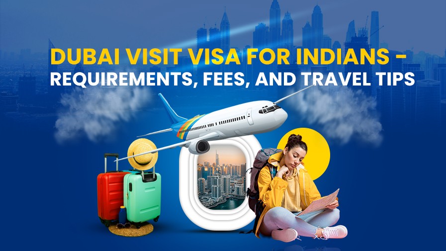 Dubai Visit Visa for Indians – Requirements, Fees, and Travel Tips